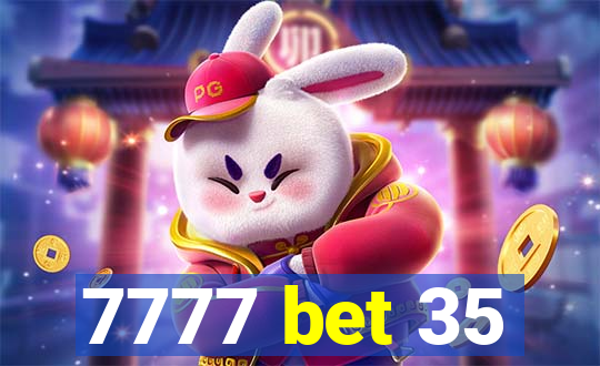 7777 bet 35